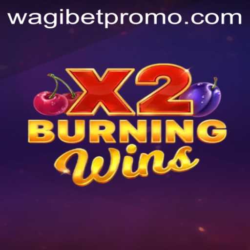 Burning Wins X2 and the Rise of WagiBet: A Comprehensive Guide