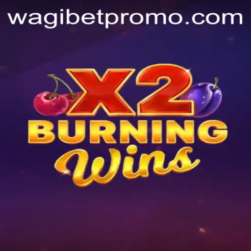 Burning Wins X2 and the Rise of WagiBet: A Comprehensive Guide